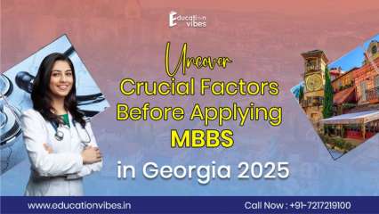 15 Crucial Factors to Consider Before Choosing MBBS in Georgia 2025: Education Vibes